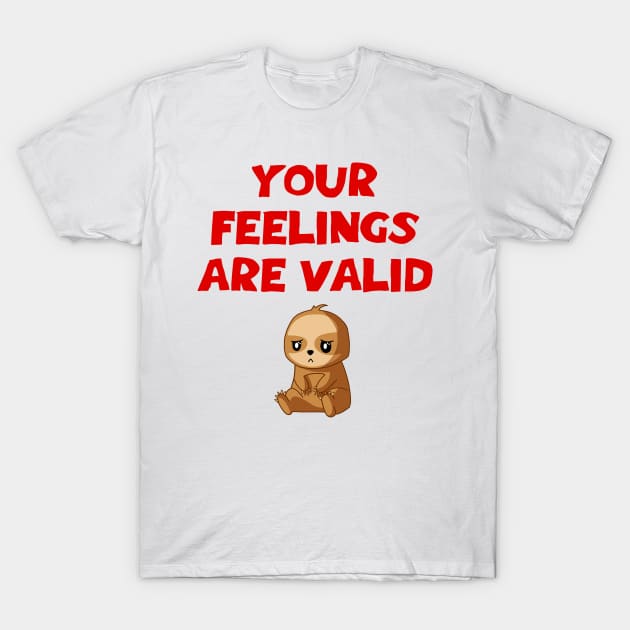 Your feelings are valid. Mental health awareness. It's ok not to be ok. Depressed grumpy moody sad baby sloth. Better days are coming. T-Shirt by IvyArtistic